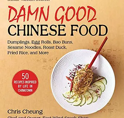 Damn Good Chinese Food: Dumplings, Egg Rolls, Bao Buns, Sesame Noodles, Roast Duck, Fried Rice, and More―50 Recipes Inspired by Life in Chinatown