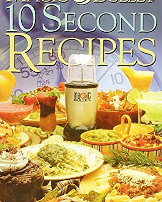 Magic Bullet 10 Second Recipes and User Guide