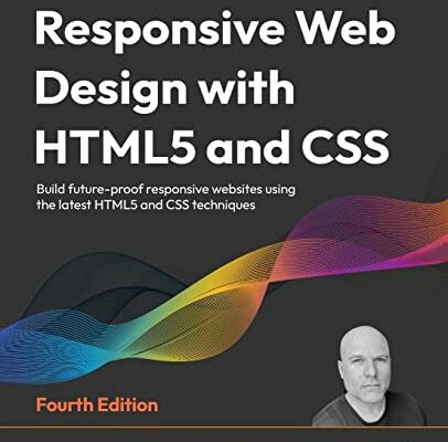 Responsive Web Design with HTML5 and CSS - Fourth Edition: Build future-proof responsive websites using the latest HTML5 and CSS techniques