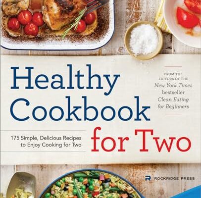 Healthy Cookbook for Two: 175 Simple, Delicious Recipes to Enjoy Cooking for Two