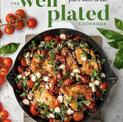 The Well Plated Cookbook: Fast, Healthy Recipes You'll Want to Eat