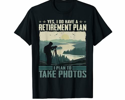 Yes I Do Have A Retirement Plan I Plan To Take Photos T-Shirt