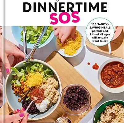 Yummy Toddler Food: Dinnertime SOS: 100 Sanity-Saving Meals Parents and Kids of All Ages Will Actually Want to Eat: A Cookbook