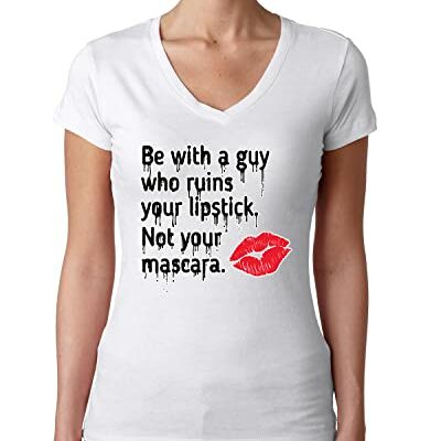 Be with A Guy Who Ruins Your Lipstick Not You Mascara Humor Womens Junior Fit V-Neck Tee, White, XX-Large