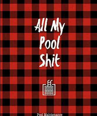 All My Pool Shit, Pool Maintenance Log: Swimming Pool Owners Checklist, Cleaning Information, Test Water Tracking, Book Pools Logbook Diary