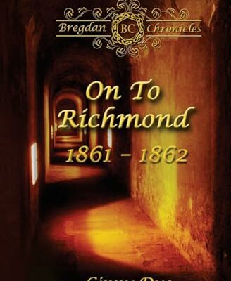 On To Richmond 1861-1862: (#2 in the Bregdan Chronicles Historical Fiction Romance Series)