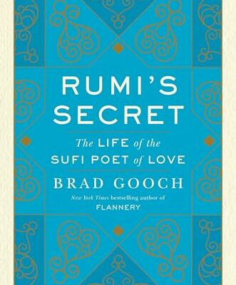 Rumi's Secret: The Life of the Sufi Poet of Love