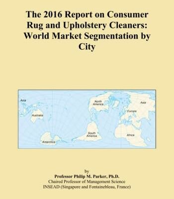 The 2016 Report on Consumer Rug and Upholstery Cleaners: World Market Segmentation by City