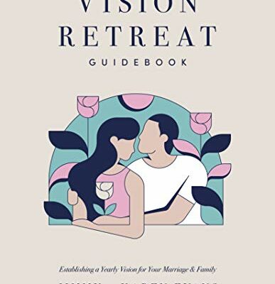 Vision Retreat Guidebook: Establishing a Yearly Vision for Your Marriage and Family